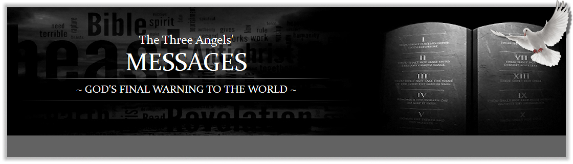 The Three Angels' Messages God's Final Warning To The World